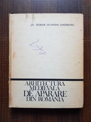 Teodor Octavian Gheorghiu - Arhitectura medievala de aparare din Romania foto