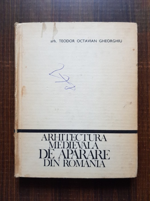 Teodor Octavian Gheorghiu - Arhitectura medievala de aparare din Romania