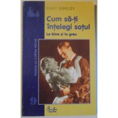 CUM SA-TI INTELEGI SOTUL LA BINE SI LA GREU de GARY SMALLEY , 2002