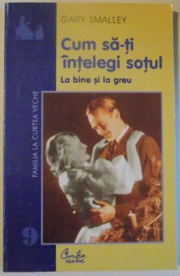 CUM SA-TI INTELEGI SOTUL LA BINE SI LA GREU de GARY SMALLEY , 2002 foto