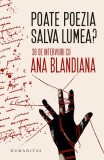 Ana Blandiana - Poate poezia salva lumea? Interviuri Non-fictiune Paperback Humanitas