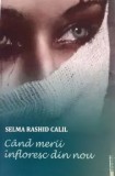 Cumpara ieftin Cand merii infloresc din nou/Selma Rashid Calil