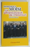 LA GEOPOLITIQUE DE L ' EMOTION par DOMINIQUE MOISI , 2015