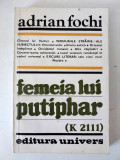 FEMEIA LUI PUTIPHAR ( K 2111) - Adrian Fochi - Editura Univers, 1982, 324 p.