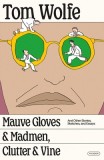 Mauve Gloves &amp; Madmen, Clutter &amp; Vine: And Other Stories, Sketches, and Essays