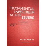 Ludovic Paun - Tratamentul infectiilor acute severe (Editia: 1985)