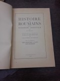 Histoire des Roumains et des la Romanite Orientale - N. Iorga Vol.I partea I (carte in limba franceza)