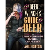 The Beer Wench&#039;s Guide to Beer: An Unpretentious Guide to Craft Beer