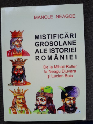 Mistificari grosolane ale istoriei Romaniei de la Mihail Roller la Neagu Djuvara si Lucian Boia - Manole Neagoe foto