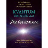 Kvantum&eacute;rint&eacute;s 2.0 - Az &uacute;j ember - Fedezd fel magadban az &uacute;j embert, &eacute;s v&aacute;lj azz&aacute;! - Dr. Chris Duffield