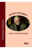 Eugen Negrici, critic si istoric literar - Adriana Chioaru