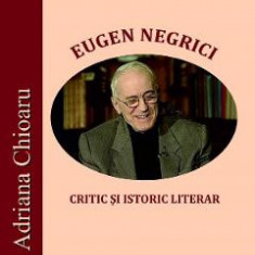Eugen Negrici, critic si istoric literar - Adriana Chioaru