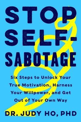 Stop Self-Sabotage: Six Steps to Unlock Your True Motivation, Harness Your Willpower, and Get Out of Your Own Way foto