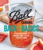 Ball Back to Basics: Foolproof Guide to Canning Jam, Jellies, Pickles, and More