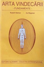 Rudolf Steiner, Ita Wegman - Arta vindecarii. Fundamente (Ed. Aldomar, Aliodor Manolea 1996) antroposofie terapie energie tehnici de vindecare spirit