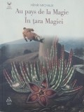 Au pays de la Magie. In tara Magiei - Henri Michaux (editie bilingva romana-franceza)