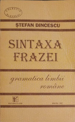 SINTAXA FRAZEI. GRAMATICA LIMBII ROMANE-STEFAN DINCESCU foto