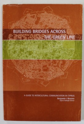 BUILDING BRIDGES ACROSS THE GREEN LINE , A GUIDE TO INTERCULTURAL COMMINICATION IN CYPRUS by BENJAMIN J. BROOME , 2015 foto