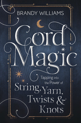 Cord Magic: Tapping Into the Power of String, Yarn, Twists &amp;amp; Knots foto