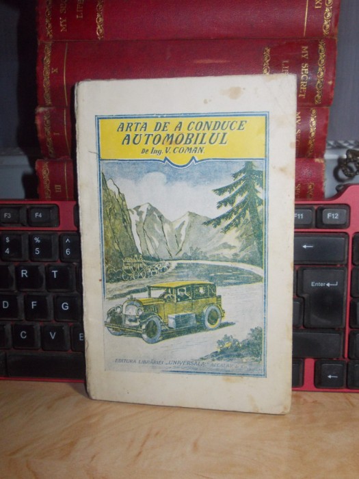 VIRGIL GH. COMAN - ARTA DE-A CONDUCE AUTOMOBILUL , ED. II , INTERBELICA ,ALCALAY