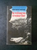 CONSTANTIN MUSTATA - IN VALTOAREA VREMURILOR