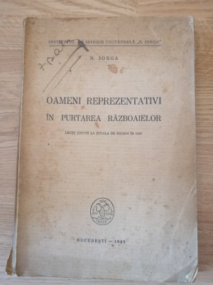 Oameni reprezentativi in purtarea razboaielor - N. Iorga 1943 foto