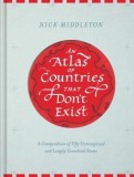 An Atlas of Countries That Don&#039;t Exist: A Compendium of Fifty Unrecognized and Largely Unnoticed States