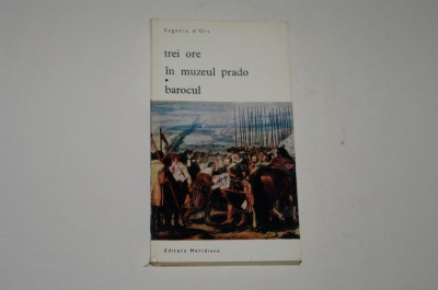 Trei ore in muzeul Prado - Barocul - Eugenio d&amp;#039;Ors foto