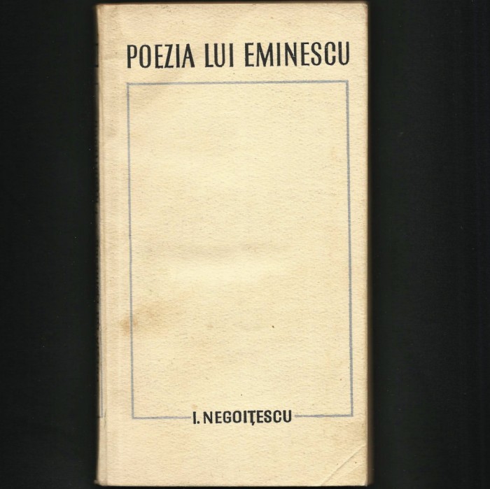 POEZIA LUI EMINESCU - I. NEGOIȚESCU - EDIȚIE PRINCEPS, 1968