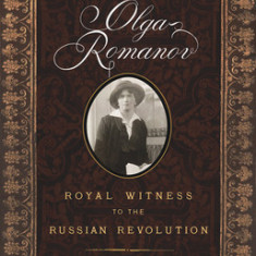 The Diary of Olga Romanov: Royal Witness to the Russian Revolution