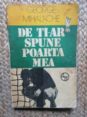 De ti-ar spune poarta mea - George Mihalache, Editura Sport-Turism - Carte sport, 152 pagini