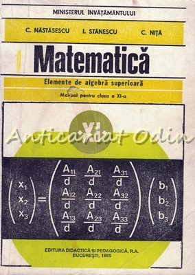 Matematica. Elemente De Algebra Superioara - C. Nastasescu,I. Stanescu foto