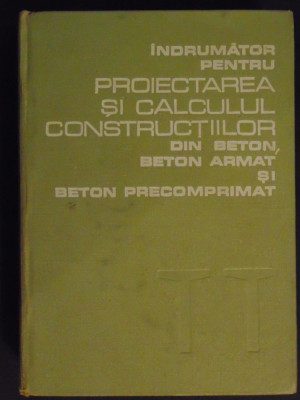 Indrumator pentru proiectarea si calculul constructiilor din beton armat si p recomprimat-Dan Dumitrescu, Radu Agent foto