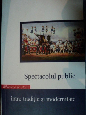 SPECTACOLUL PUBLIC,INTRE TRADITIE SI MODERNITATE,BUC.2007 foto