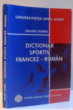 DICTIONAR SPORTIV FRANCEZ-ROMAN , 2008 ,de GALINA FLOREA