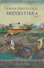 Prevestirea - Ioana Parvulescu - Editura Humanitas