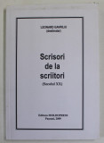 SCRISORI DE LA SCRIITORI ( SECOLUL XX ) , DESTINATAR LEONARD GAVRILIU , 2009 , DEDICATIE *