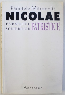 FARMECUL SCRIERILOR PATRISTICE de PARINTELE MITROPOLIT NICOLAE CORNEANU , 2002 foto