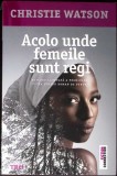 ACOLO UNDE FEMEILE SUNT REGI-CHRISTIE WATSON-358406