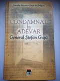 Condamnat la adevar General Stefan Gusa - Daniela Veronica Gusa de Dragan, cu dedicatia autoarei