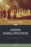 Despre marea strategie - John Lewis Gaddis, carte de istorie