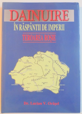 DAINUIRE IN RASPANTII DE IMPERII , TEROAREA ROSIE de LUCIAN V. ORASEL , 2004 foto