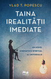 Taina irealitatii imediate | Vlad T. Popescu