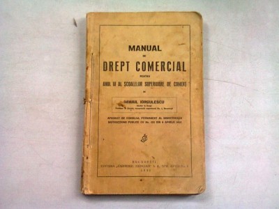 MANUAL DE DREPT COMERCIAL PENTRU ANUL III AL SCOALELOR SUPERIOARE DE COMERT - MIHAIL IORGULESCU foto