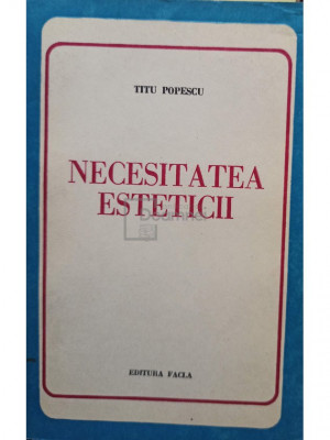 Titu Popescu - Necesitatea esteticii (editia 1979) foto