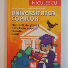 UNIVERSITATEA COPIILOR , OAMENII DE STIINTA DEZVALUIE COPIILOR TAINELE LUMII de ULRICK JANBEN , ULLA STEUERNAGEL , 2008