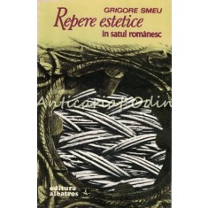 Repere Estetice In Satul Romanesc - Grigore Smeu - Tiraj: 2300 Exemplare