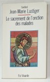 LE SACREMENT DE L &#039;ONCTION DES MALADES par CARDINAL JEAN - MARIE LUSTIGER , 1990