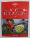 ENCICLOPEDIA PENTRU ELEVI , LITERELE F - G , VOLUMUL V , 2008