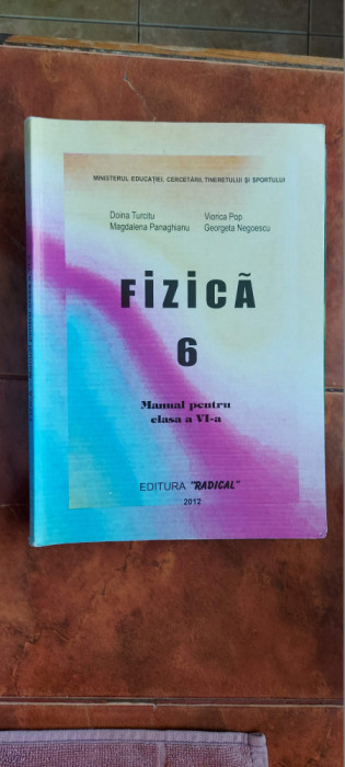 FIZICA CLASA A VI A TURCITU ,PANAGHIANU ,NEGOESCU , POP EDITURA RADICAL .